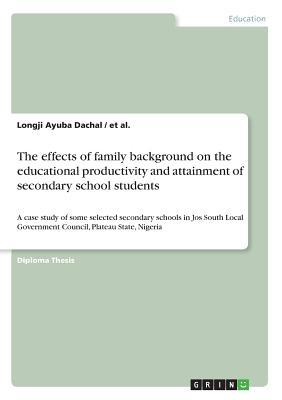 Read The Effects of Family Background on the Educational Productivity and Attainment of Secondary School Students - Longji Ayuba Dachal file in PDF