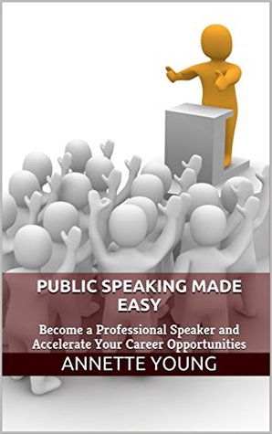 Full Download Public Speaking Made Easy: Become a Professional Speaker and Accelerate Your Career Opportunities - Annette Young file in ePub