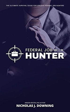 Full Download Federal Job Hunter: The Ultimate Survival Guide for Serious Federal Job Hunters - Nicholas Downing | PDF