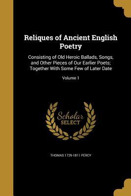 Full Download Reliques of Ancient English Poetry: Consisting of Old Heroic Ballads, Songs, and Other Pieces of Our Earlier Poets; Together with Some Few of Later Date; Volume 1 - Thomas Percy file in PDF