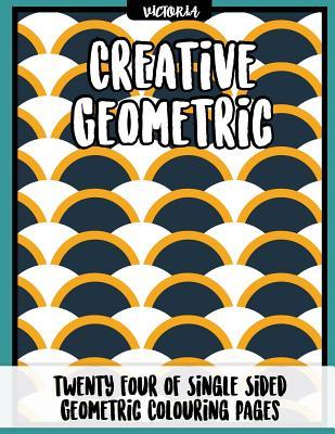 Full Download Creative Geometric: 24 of single sided geometric coloring pages, stress relief coloring books for adults - Victoria | ePub