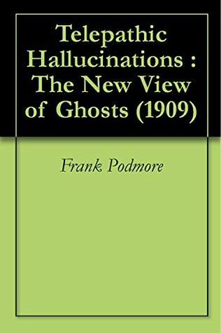 Full Download Telepathic Hallucinations : The New View of Ghosts (1909) - Frank Podmore | ePub
