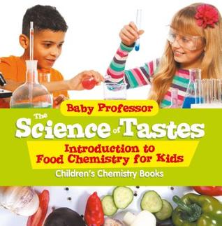 Full Download The Science of Tastes - Introduction to Food Chemistry for Kids - Children's Chemistry Books - Baby Professor | ePub