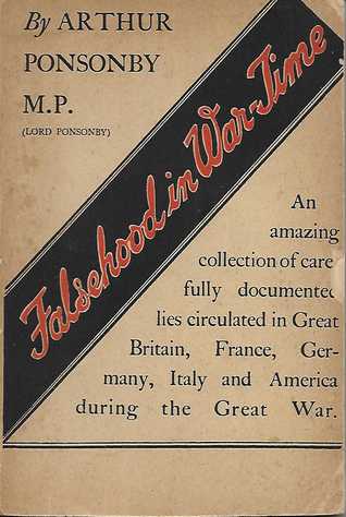 Read Falsehood In War Time: Containing An Assortment Of Lies Circulated Throughout The Nations During The Great War - Arthur Ponsonby | ePub