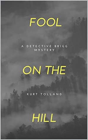 Read FOOL ON THE HILL: A Detective Brigg Mystery (Detective Mystery Books Book 1) - Kurt Tolland file in PDF