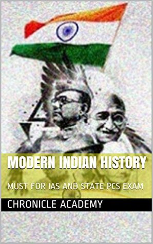 Read MODERN INDIAN HISTORY: MUST FOR IAS AND STATE PCS EXAM - chronicle academy file in PDF