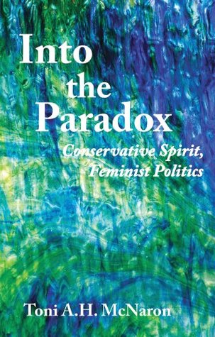 Download Into the Paradox: Conservative Spirit, Feminist Politics - Toni A. H. McNaron file in ePub