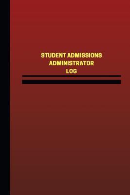 Read Online Student Admissions Administrator Log (Logbook, Journal - 124 Pages, 6 X 9 Inches: Student Admissions Administrator Logbook (Red Cover, Medium) - Unique Logbooks file in PDF