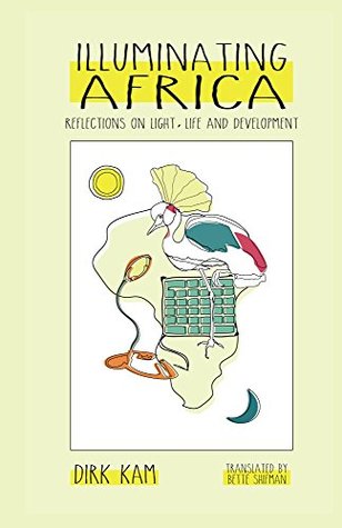 Read Illuminating Africa: Reflections on Light, Life and Development - Dirk Kam | ePub
