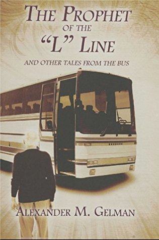 Full Download The Prophet of The L Line: And Other Tales from the Bus - Alexander M. Gelman file in PDF