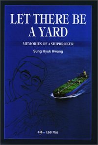 Download Let There Be a Yard - Memories of a Shipbroker - Sung Hyuk Hwang | PDF