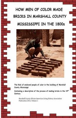 Read Online How Men of Color Made Bricks in Marshall County Mississippi in the 1800s - Diedre Burney file in PDF