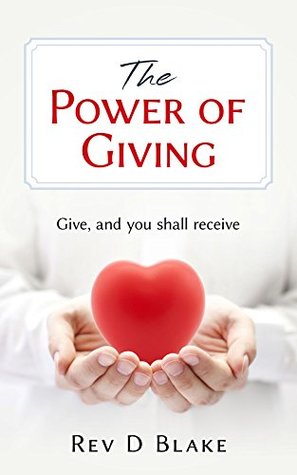 Read The Power Of Giving: Give, and you shall receive - D. Blake | PDF