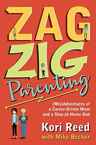 Download ZagZig Parenting: (Mis)Adventures of a Career-Driven Mom and a Stay-at-Home Dad - Kori Reed | ePub