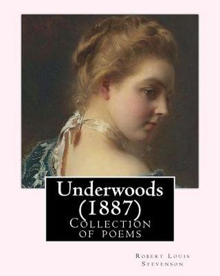 Read Online Underwoods (1887). By: Robert Louis Stevenson: Collection of poems - Robert Louis Stevenson file in PDF