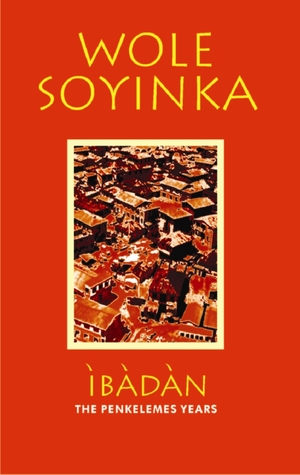 Full Download Ibadan: The Penkelemes Years: A Memoir: 1945 1965 - Wole Soyinka file in PDF