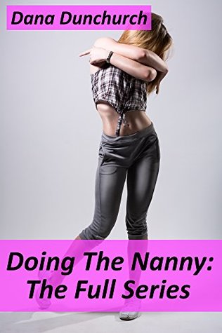 Download Doing The Nanny: The Full Series: (FF MF FMF Menage) - Dana Dunchurch file in ePub
