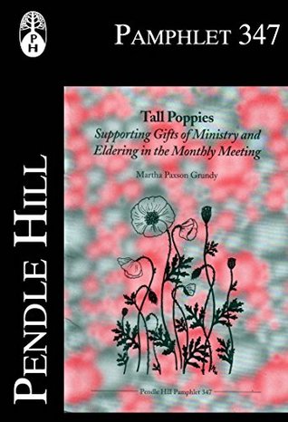 Full Download Tall Poppies: Supporting Gifts of Ministry and Eldering in the Monthly Meeting (Pendle Hill Pamphlet Book 347) - Martha Paxson Grundy file in ePub