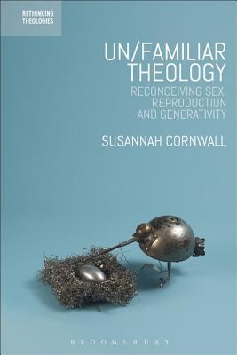 Download Un/Familiar Theology: Reconceiving Sex, Reproduction and Generativity - Susannah Cornwall file in ePub