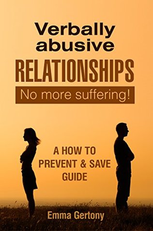 Full Download Verbally Abusive Relationships: No more suffering! A how to Prevent & Save guide. - Emma Gertony | PDF