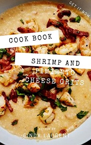 Full Download Recipe Book : Shrimp and Pimiento Cheese Grits - Cindy Laurent file in ePub