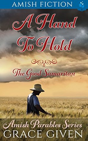 Read A Hand to Hold: The Good Samaritan (Amish Parables #1) - Grace Given file in ePub