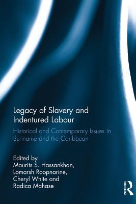 Read Legacy of Slavery and Indentured Labour: Historical and Contemporary Issues in Suriname and the Caribbean - Maurits S. Hassankhan | ePub