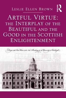 Read Online Artful Virtue: The Interplay of the Beautiful and the Good in the Scottish Enlightenment - Leslie Ellen Brown file in PDF