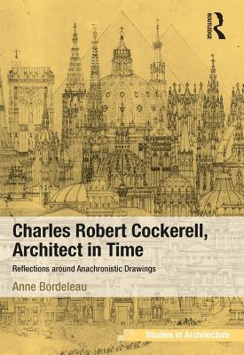 Download Charles Robert Cockerell, Architect in Time: Reflections Around Anachronistic Drawings - Anne Bordeleau file in ePub