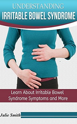 Full Download Understanding Irritable Bowel Syndrome: Learn About Irritable Bowel Syndrome Symptoms and More - Ebook Charter file in ePub