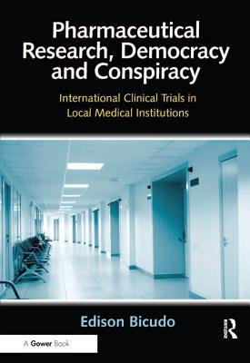 Download Pharmaceutical Research, Democracy and Conspiracy: International Clinical Trials in Local Medical Institutions - Edison Bicudo | PDF