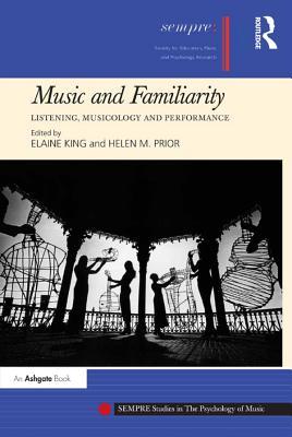 Read Online Music and Familiarity: Listening, Musicology and Performance - Helen M Prior Dr | ePub