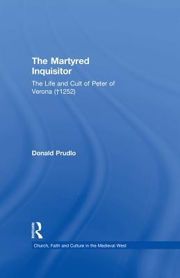 Read The Martyred Inquisitor: The Life and Cult of Peter of Verona ( 1252) - Donald Prudlo | PDF