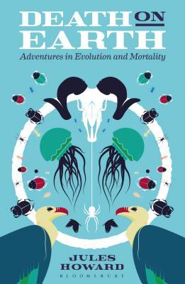 Full Download Death on Earth: Adventures in Evolution and Mortality - Jules Howard | ePub