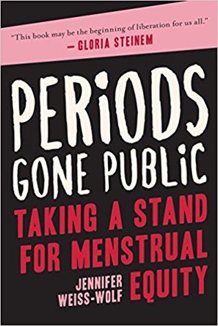 Read Online Periods Gone Public: Taking a Stand for Menstrual Equity - Jennifer Weiss-Wolf file in ePub