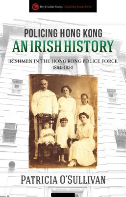 Download Policing Hong Kong: An Irish History: Irishmen in the Hong Kong Police Force, 1864-1950 - Patricia O'Sullivan | ePub