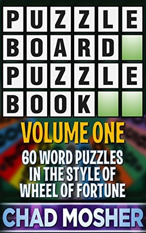 Full Download Puzzleboard Puzzle Book: Volume One: 60 Word Puzzles in the Style of Wheel of Fortune - Chad Mosher file in PDF