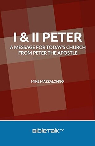 Read I & II Peter: A Message for Today's Church from Peter the Apostle - Mike Mazzalongo file in ePub