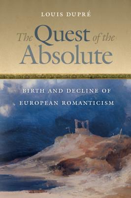Read Online The Quest of the Absolute: Birth and Decline of European Romanticism - Louis Dupré file in PDF