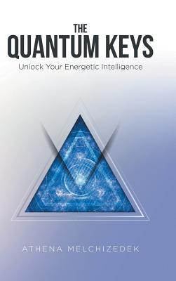 Read The Quantum Keys: Unlock Your Energetic Intelligence - Athena Melchizedek file in PDF