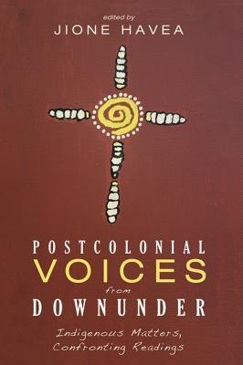 Read Online Postcolonial Voices from Downunder: Indigenous Matters, Confronting Readings - Jione Havea | ePub