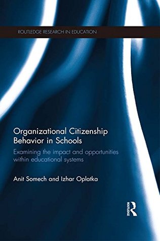 Download Organizational Citizenship Behavior in Schools: Examining the impact and opportunities within educational systems (Routledge Research in Education) - Anit Somech file in PDF