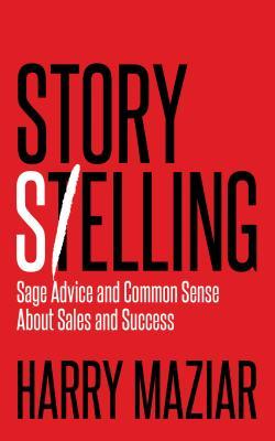 Read Story Selling: Sage Advice and Common Sense about Sales and Success - Harry Maziar file in ePub