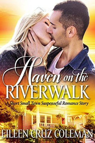 Read Online Haven on the Riverwalk: A Short Small Town Suspenseful Romance Story - Eileen Cruz Coleman file in ePub