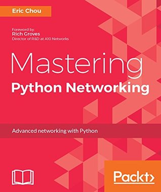 Download Mastering Python Networking: Your one stop solution to using Python for network automation, DevOps, and SDN - Eric Chou file in PDF