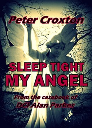 Read Online SLEEP TIGHT MY ANGEL: From the casebook of DCI Alan Parkes (DCI Alan Parkes crime thrillers 8) - Peter Croxton file in ePub