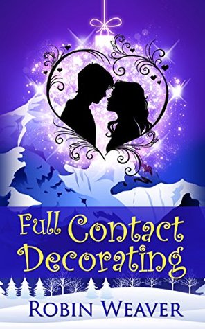 Full Download Full Contact Decorating (A Holiday in Merryvale Story) - Robin Weaver file in ePub
