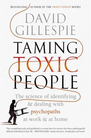 Download Taming Toxic People: The Science of Identifying and Dealing with Psychopaths at Work & at Home - David Gillespie | PDF