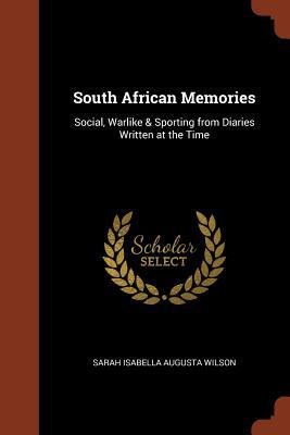 Download South African Memories: Social, Warlike & Sporting from Diaries Written at the Time - Sarah Isabella Augusta Wilson | ePub