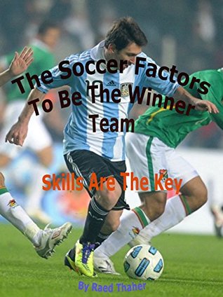 Full Download The Soccer Factors To Be The Winner Team: Skills Are The Key - soccer Drills Under12 - Raed Thaher file in PDF
